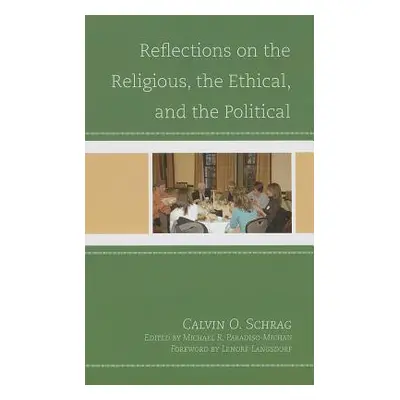 "Reflections on the Religious, the Ethical, and the Political" - "" ("Schrag Calvin O.")