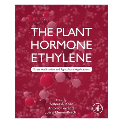 "The Plant Hormone Ethylene: Stress Acclimation and Agricultural Applications" - "" ("Khan Nafee