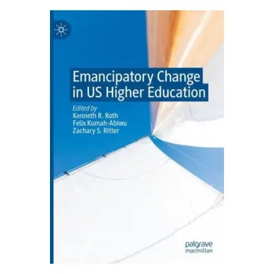 "Emancipatory Change in Us Higher Education" - "" ("Roth Kenneth R.")