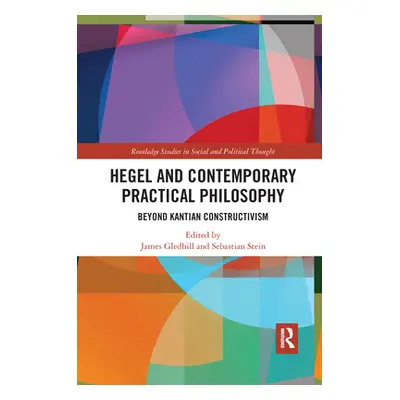 "Hegel and Contemporary Practical Philosophy: Beyond Kantian Constructivism" - "" ("Gledhill Jam