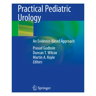 "Practical Pediatric Urology: An Evidence-Based Approach" - "" ("Godbole Prasad")