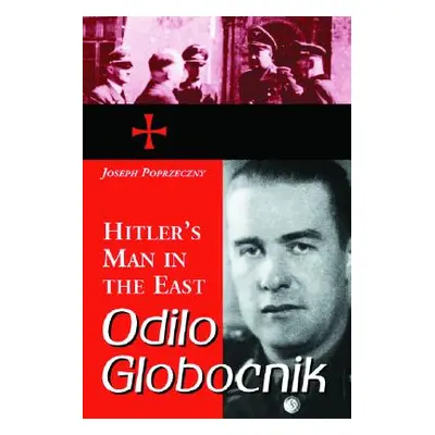 "Odilo Globocnik, Hitler's Man in the East" - "" ("Poprzeczny Joseph")