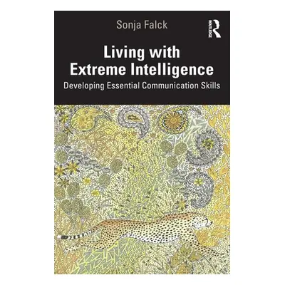 "Living with Extreme Intelligence: Developing Essential Communication Skills" - "" ("Falck Sonja