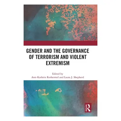 "Gender and the Governance of Terrorism and Violent Extremism" - "" ("Rothermel Ann-Kathrin")