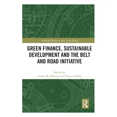 "Green Finance, Sustainable Development and the Belt and Road Initiative" - "" ("Cheung Fanny M.