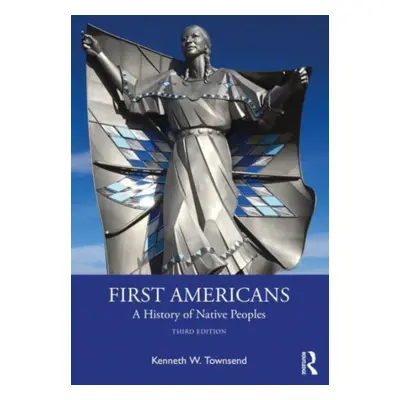 "First Americans: A History of Native Peoples" - "" ("Townsend Kenneth W.")