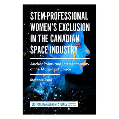 "Stem-Professional Women's Exclusion in the Canadian Space Industry: Anchor Points and Intersect