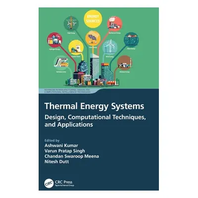 "Thermal Energy Systems: Design, Computational Techniques, and Applications" - "" ("Kumar Ashwan