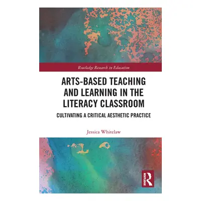 "Arts-Based Teaching and Learning in the Literacy Classroom: Cultivating a Critical Aesthetic Pr