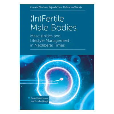 "(In)Fertile Male Bodies: Masculinities and Lifestyle Management in Neoliberal Times" - "" ("Han