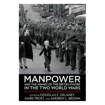 "Manpower and the Armies of the British Empire in the Two World Wars" - "" ("Delaney Douglas E."