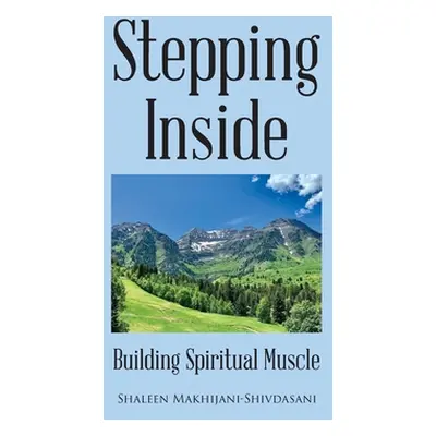 "Stepping Inside: Building Spiritual Muscle" - "" ("Makhijani-Shivdasani Shaleen")