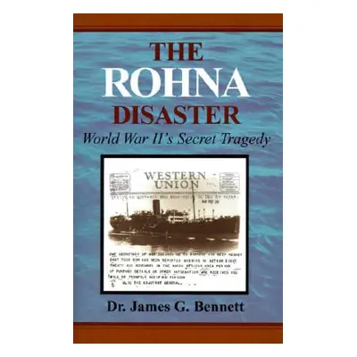 "The Rohna Disaster: World War II's Secret Tragedy" - "" ("Bennett James Gordon")