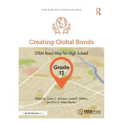 "Creating Global Bonds, Grade 12: Stem Road Map for High School" - "" ("Johnson Carla C.")