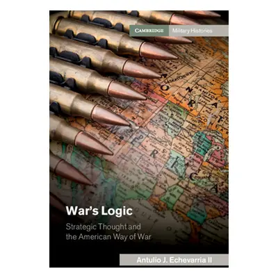 "War's Logic" - "" ("Echevarria Antulio J. II")