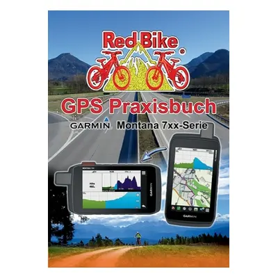 "GPS Praxisbuch Garmin Montana 7xx-Serie: Praxis- und modellbezogen, Schritt fr Schritt erklrt" 