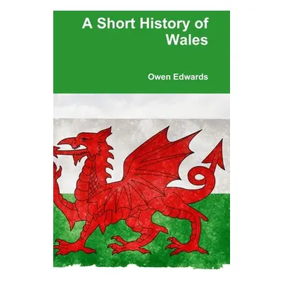 "A Short History of Wales" - "" ("Edwards Owen")