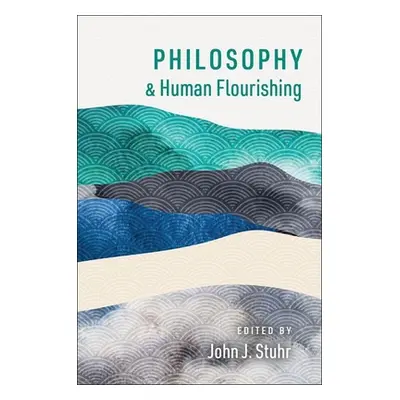 "Philosophy and Human Flourishing" - "" ("Stuhr John J.")