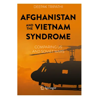 "Afghanistan and the Vietnam Syndrome: Comparing Us and Soviet Wars" - "" ("Tripathi Deepak")