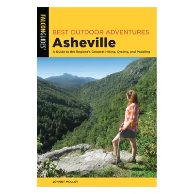 "Best Outdoor Adventures Asheville: A Guide to the Region's Greatest Hiking, Cycling, and Paddli