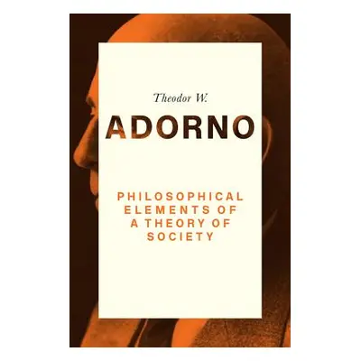 "Philosophical Elements of a Theory of Society" - "" ("Adorno Theodor W.")