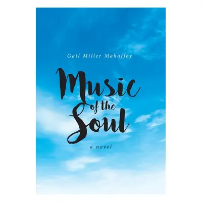 "Music of the Soul" - "" ("Mahaffey Gail Miller")