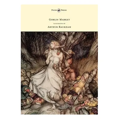 "Goblin Market - Illustrated by Arthur Rackham" - "" ("Rossetti Christina Georgina")