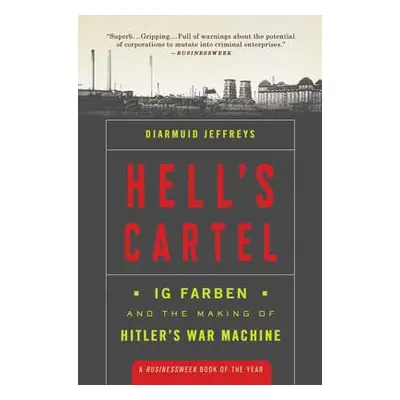 "Hell's Cartel: Ig Farben and the Making of Hitler's War Machine" - "" ("Jeffreys Diarmuid")