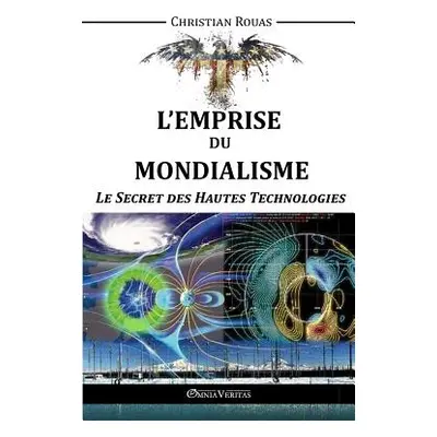 "L'Emprise du Mondialisme - Le Secret des Hautes Technologies" - "" ("Rouas Christian")