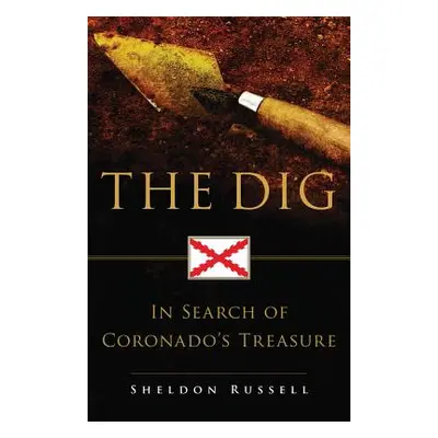 "The Dig: In Search of Coronado's Treasure" - "" ("Russell Sheldon")