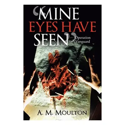 "Mine Eyes Have Seen: Operation Vanguard" - "" ("Moulton A. M.")