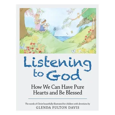 "Listening to God: How We Can Have Pure Hearts and Be Blessed" - "" ("Davis Glenda Fulton")