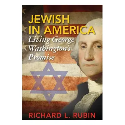 "Jewish in America: Living George Washington's Promise" - "" ("Rubin Richard Louis")