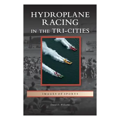 "Hydroplane Racing in the Tri-Cities" - "" ("Williams David D.")