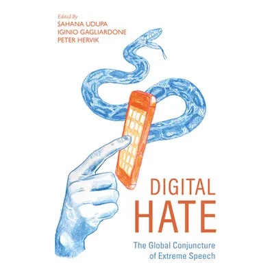 "Digital Hate: The Global Conjuncture of Extreme Speech" - "" ("Udupa Sahana")