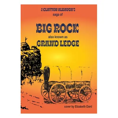 "Big Rock: Grand Ledge" - "" ("Albaugh Clayton J.")