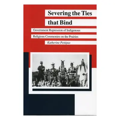 "Severing the Ties That Bind: Government Repression of Indigenous Religious Ceremonies on the Pr