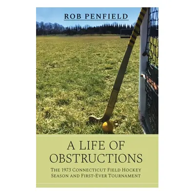 "A Life of Obstructions" - "" ("Penfield Rob")