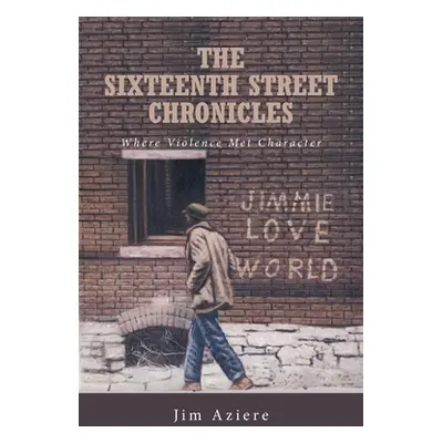 "The Sixteenth Street Chronicles: Where Violence Met Character" - "" ("Aziere Jim")