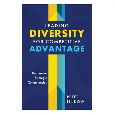 "Leading Diversity for Competitive Advantage: The Twelve Strategic Competencies" - "" ("Linkow P