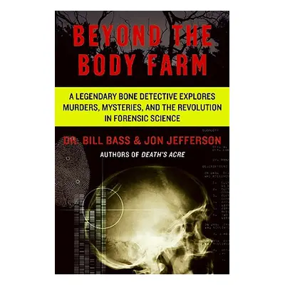 "Beyond the Body Farm: A Legendary Bone Detective Explores Murders, Mysteries, and the Revolutio