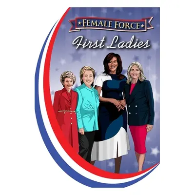 "Female Force: First Ladies: Michelle Obama, Jill Biden, Hillary Clinton and Nancy Reagan" - "" 