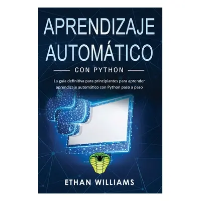 "Aprendizaje automtico con Python: La gua definitiva para principiantes para aprender aprendizaj