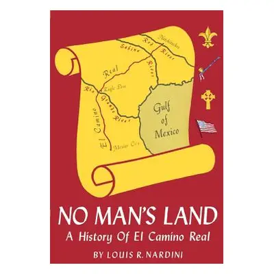 "No Man's Land: A History of El Camino Real" - "" ("Nardini Louis")