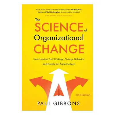 "The Science of Organizational Change: How Leaders Set Strategy, Change Behavior, and Create an 