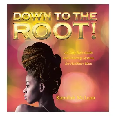 "Down to the Root!" - "" ("McLean Kamilah")