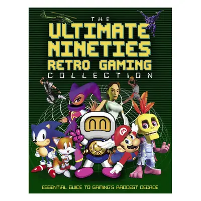 "The Ultimate Nineties Retro Gaming Collection: Essential Guide to Gaming's Raddest Decade" - ""