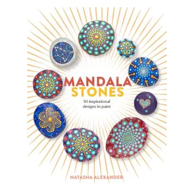 "Mandala Stones: 50 Inspirational Designs to Paint" - "" ("Alexander Natasha")