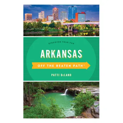 "Arkansas Off the Beaten Path(r): Discover Your Fun" - "" ("Delano Patti")