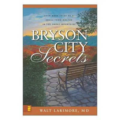 "Bryson City Secrets: Even More Tales of a Small-Town Doctor in the Smoky Mountains" - "" ("Lari